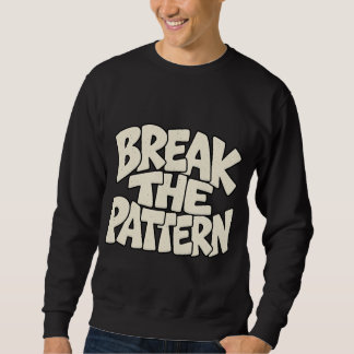 Break The Pattern — Disruptive Innovation Typograp Sweatshirt