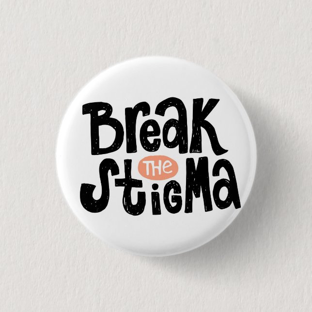 Break the stigma 1 inch round button (Front)