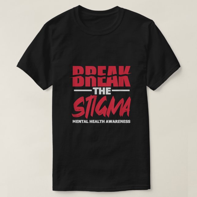 Break The Stigma Mental Health Awareness0 T-Shirt (Design Front)