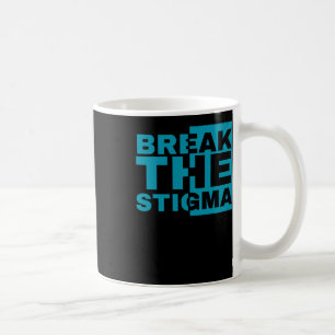 Break The Stigma - Mental Health Awareness Designs Coffee Mug