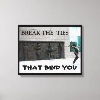 BREAK THE TIES THAT BIND YOU    CANVAS PRINT