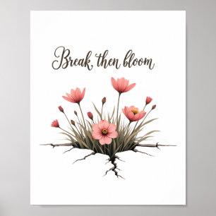 Break Then Bloom – Inspirational Floral Art Print