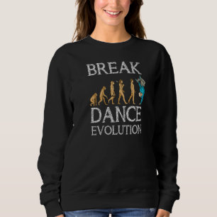 Breakdance Evolution Breakdancing B Boy Hiphop Dan Sweatshirt