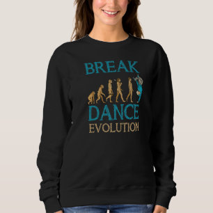 Breakdance Evolution Breakdancing B Boy Hiphop Dan Sweatshirt