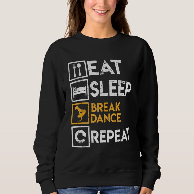 Breakdancer Saying Eat Sleep Break Dance Repeat Br Sweatshirt (Front)