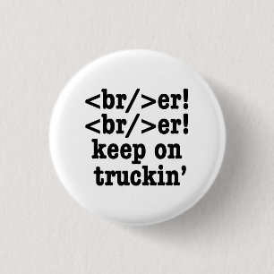 breaker! breaker! keep on truckin' // HTML Code 1 Inch Round Button