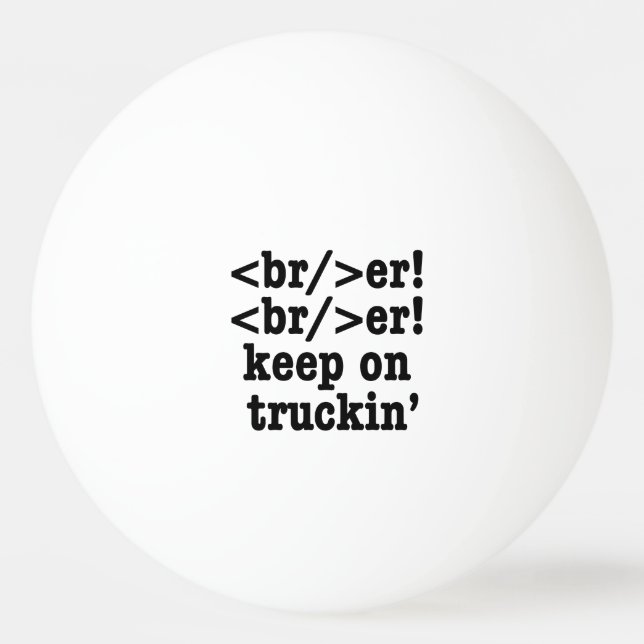 breaker! breaker! keep on truckin' // HTML Code Ping Pong Ball (Front)