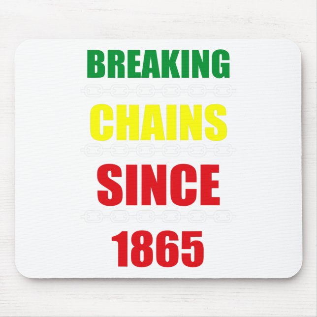 Breaking Chains Since 1865 Juneteenth Black Power  Mouse Pad (Front)