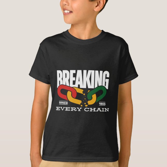 Breaking Every Chain Since 1865 Juneteenth _2  T-Shirt (Front)