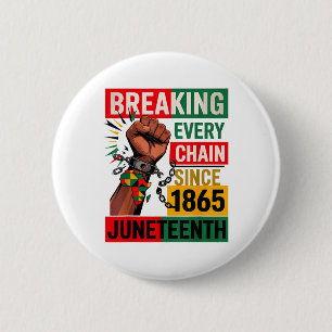 Breaking Every Chain Since 1865 Juneteenth Black H 2 Inch Round Button