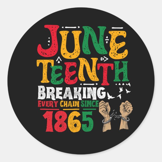 Breaking Every Chain Since 1865 Juneteenth Freedom Classic Round Sticker (Front)