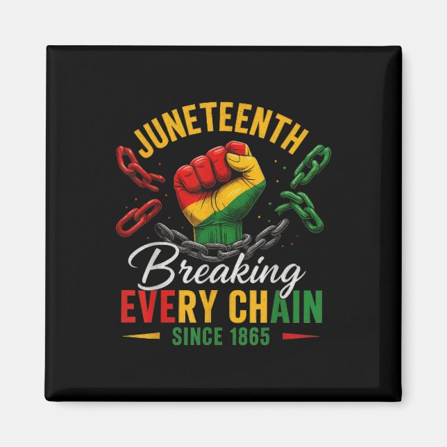 Breaking Every Chain Since 1865 Women Men Juneteen Magnet (Front)