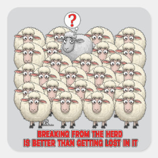 BREAKING FROM THE HERD IS BETTER THAN GETTING LOST SQUARE STICKER