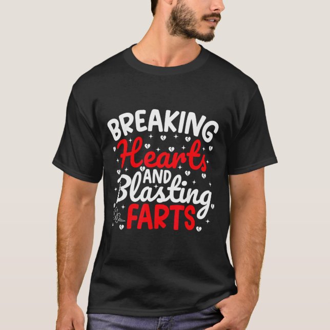 Breaking Hearts And Blasting Farts Valentine Funny T-Shirt (Front)