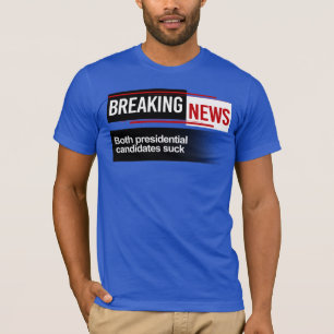 BREAKING NEWS - Both Candidates Suck T-Shirt