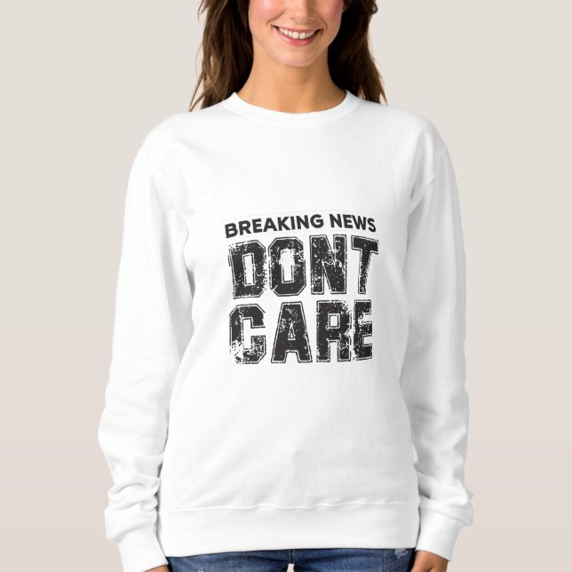 breaking news : don't care sweatshirt (Front)