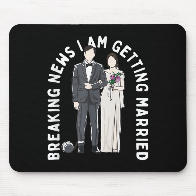 Breaking News I Am Getting Married Wedding Proposa Mouse Pad (Front)