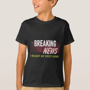 Breaking News I Bought My First Home Housewarming T-Shirt