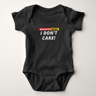 Breaking News I don't Care! Baby Bodysuit