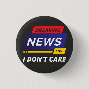 Breaking News I Don't Care Funny 1 Inch Round Button
