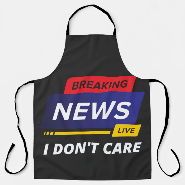 Breaking News I Don't Care Funny Apron (Front)