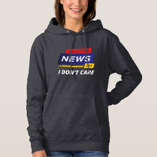 Breaking News I Don't Care Funny Hoodie