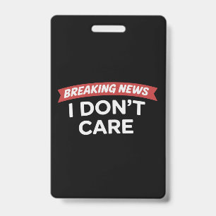 Breaking News I Don't Care Funny Sarcastic Joke Badge