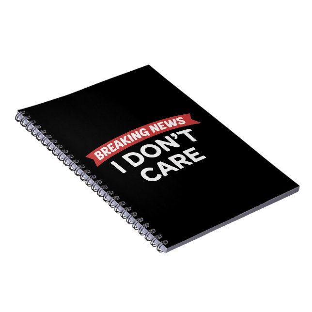 Breaking News I Don't Care Funny Sarcastic Joke  Notebook (Right Side)