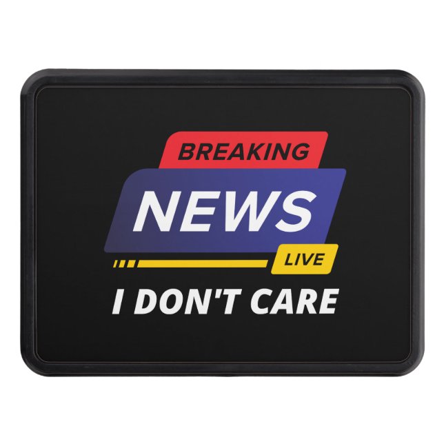 Breaking News I Don't Care Funny Trailer Hitch Cover (Front)