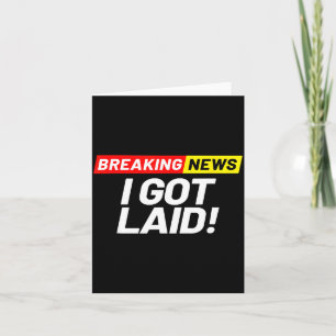 Breaking News I Don't Care I Got Laid Not A Virgin Card