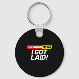 Breaking News I Don't Care I Got Laid Not A Virgin Keychain