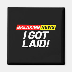 Breaking News I Don't Care I Got Laid Not A Virgin Magnet