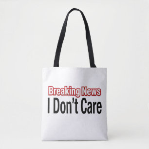 Breaking News I Don't Care  Tote Bag