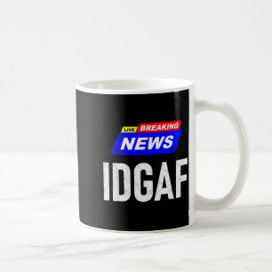 Breaking News I Don't Give A F-uck Idgaf Slang Sar Coffee Mug