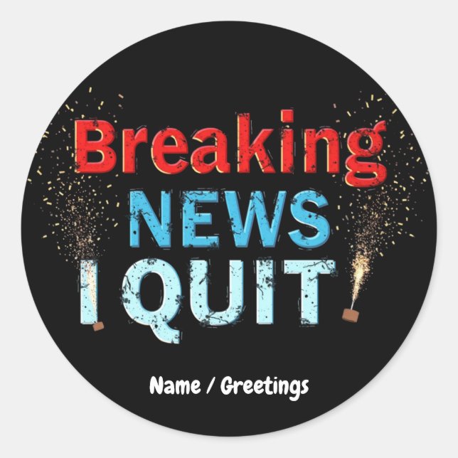 Breaking News: I Quit Bold Statement Designs  Classic Round Sticker (Front)
