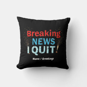 Breaking News: I Quit Bold Statement Designs  Throw Pillow