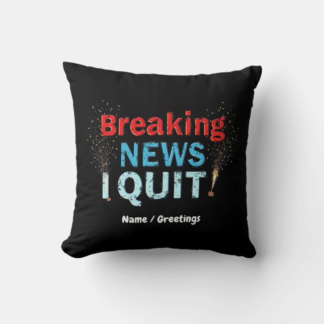 Breaking News: I Quit Bold Statement Designs  Throw Pillow (Front)