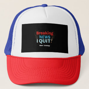 Breaking News: I Quit Bold Statement Designs Trucker Hat
