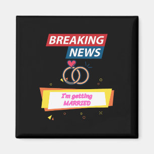 Breaking News I'm Getting Married To Be Bride Groo Magnet