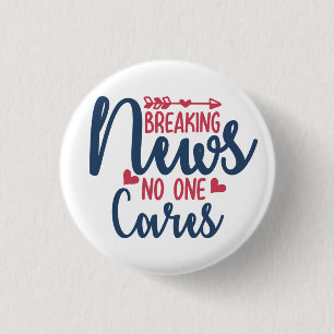 Breaking News No One Cares 1 Inch Round Button
