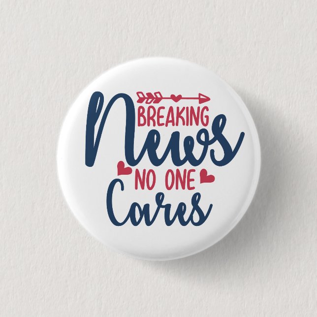 Breaking News No One Cares 1 Inch Round Button (Front)
