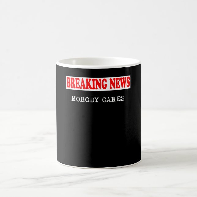 Breaking News , Nobody Cares Coffee Mug (Center)