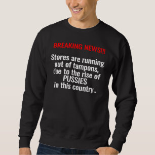 Breaking News Stores Are Running Out Of Tampons Du Sweatshirt