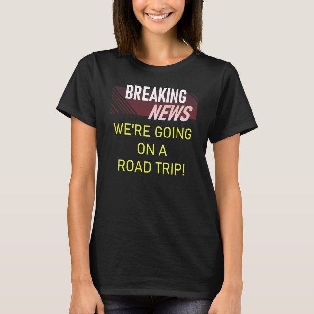 Breaking News We're Going on a Road Trip Announcem T-Shirt (Front)