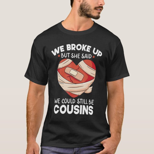 Breakup Cousins Relationship Trailer Park Gag T-Shirt (Front)