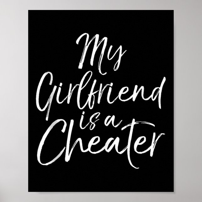 Breakup Gag Gift Cheating Joke My Girlfriend Is A  Poster (Front)