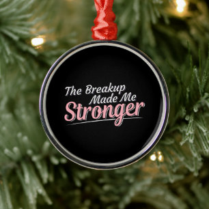 Breakup Made Me Stronger - Grief Recovery Metal Ornament