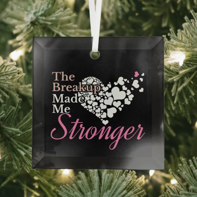 Breakup Made Me Stronger - Recovery Support Glass Ornament (Insitu)