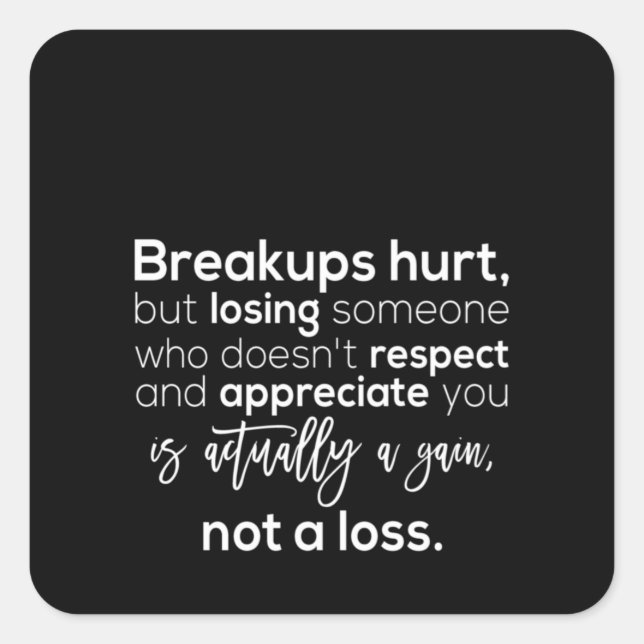 breakups hurt but losing someone who doesn't respe square sticker (Front)