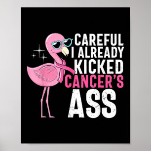 Breast Cancer Awareness Careful I Already Kicked C Poster
